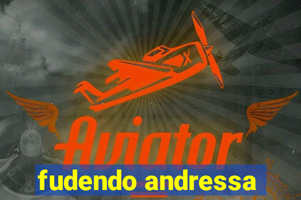 fudendo andressa